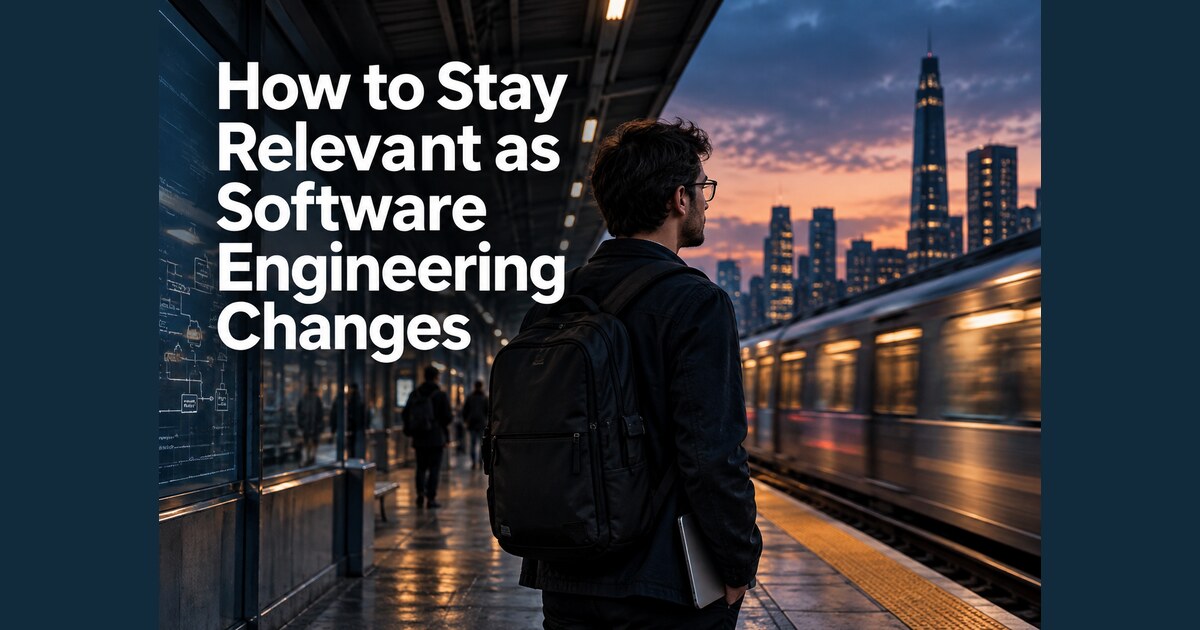An engineer with a backpack on a train platform at dusk looking at a city skyline, under the title How to Stay Relevant as Software Engineering Changes